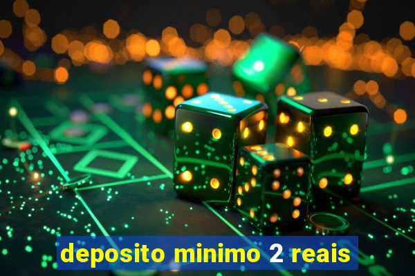 deposito minimo 2 reais